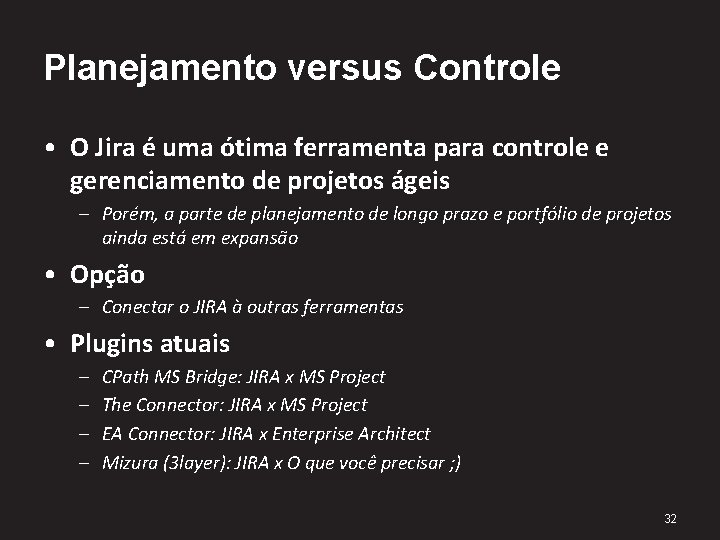 Planejamento versus Controle • O Jira é uma ótima ferramenta para controle e gerenciamento