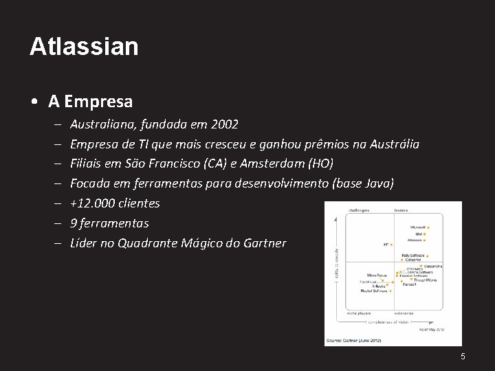 Atlassian • A Empresa – – – – Australiana, fundada em 2002 Empresa de