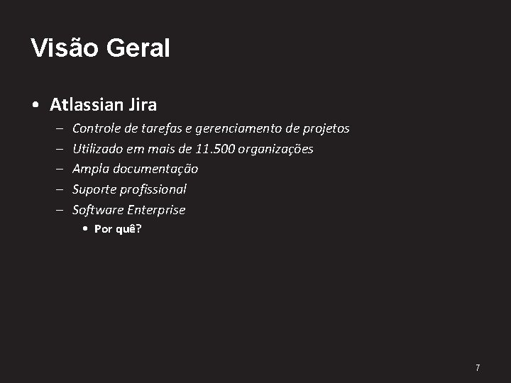 Visão Geral • Atlassian Jira – – – Controle de tarefas e gerenciamento de