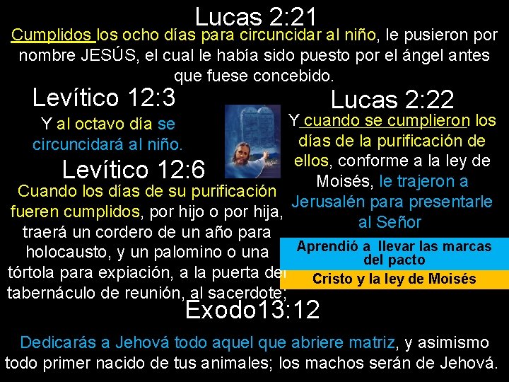 Lucas 2: 21 Cumplidos los ocho días para circuncidar al niño, le pusieron por