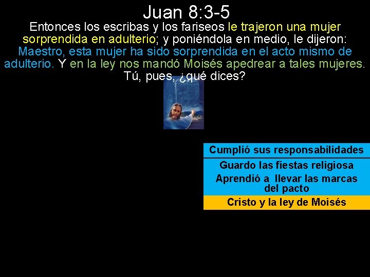 Juan 8: 3 -5 Entonces los escribas y los fariseos le trajeron una mujer