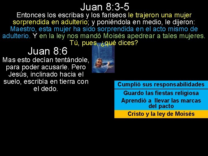 Juan 8: 3 -5 Entonces los escribas y los fariseos le trajeron una mujer