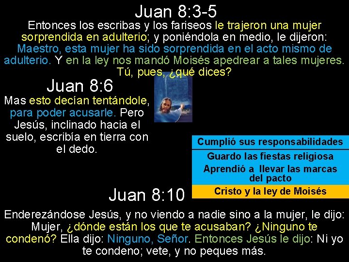 Juan 8: 3 -5 Entonces los escribas y los fariseos le trajeron una mujer