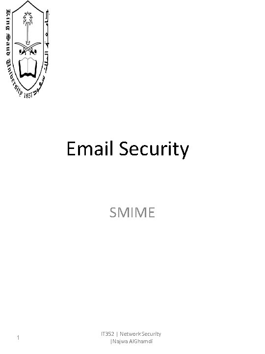 Email Security SMIME 1 IT 352 | Network Security |Najwa Al. Ghamdi Email Security SMIME 1 IT 352 | Network Security |Najwa Al. Ghamdi