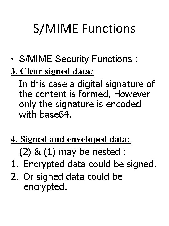 S/MIME Functions • S/MIME Security Functions : 3. Clear signed data: In this case S/MIME Functions • S/MIME Security Functions : 3. Clear signed data: In this case