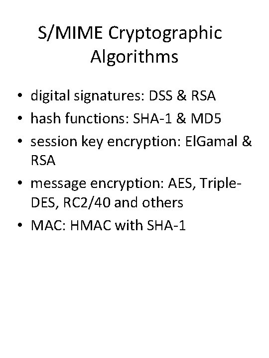 S/MIME Cryptographic Algorithms • digital signatures: DSS & RSA • hash functions: SHA-1 & S/MIME Cryptographic Algorithms • digital signatures: DSS & RSA • hash functions: SHA-1 &