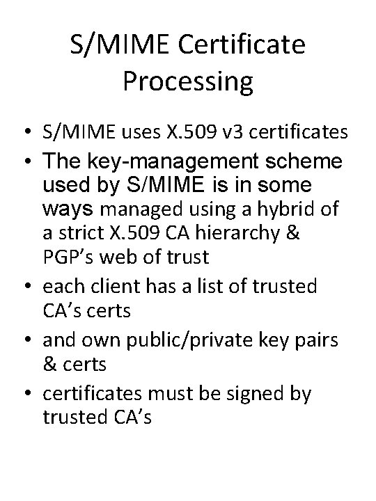 S/MIME Certificate Processing • S/MIME uses X. 509 v 3 certificates • The key-management S/MIME Certificate Processing • S/MIME uses X. 509 v 3 certificates • The key-management