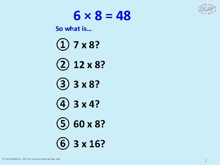 6 × 8 = 48 So what is… ① 7 x 8? ② 12 6 × 8 = 48 So what is… ① 7 x 8? ② 12