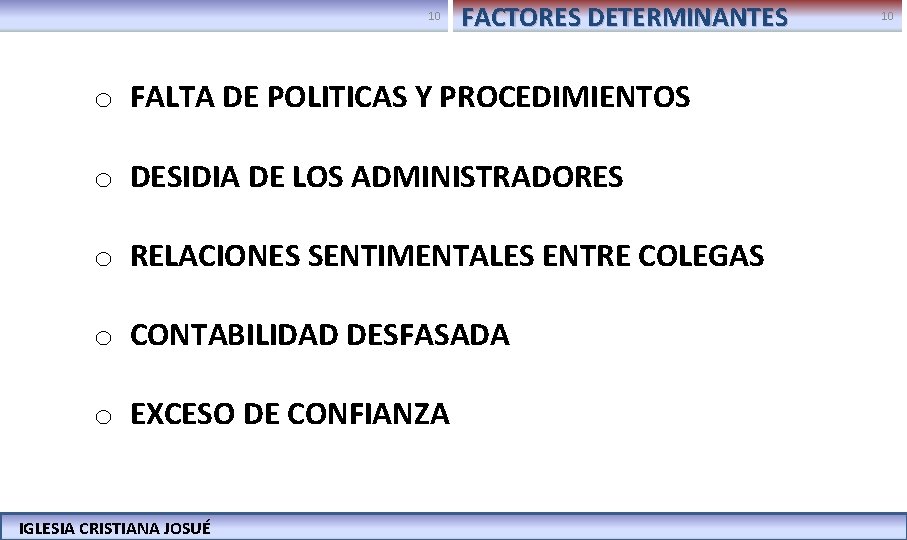 10 FACTORES DETERMINANTES 10 o FALTA DE POLITICAS Y PROCEDIMIENTOS o DESIDIA DE LOS