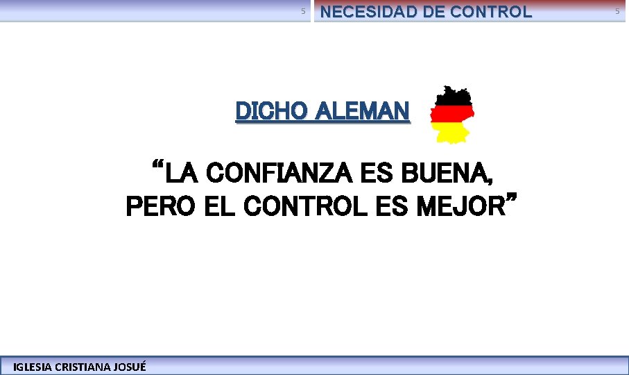 5 NECESIDAD DE CONTROL DICHO ALEMAN “LA CONFIANZA ES BUENA, PERO EL CONTROL ES