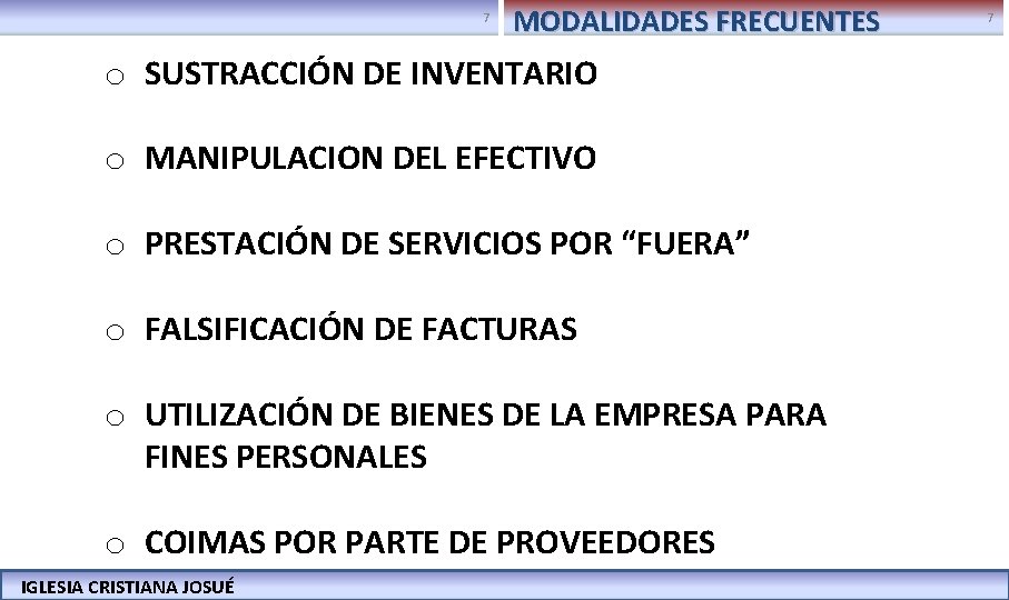 7 MODALIDADES FRECUENTES o SUSTRACCIÓN DE INVENTARIO o MANIPULACION DEL EFECTIVO o PRESTACIÓN DE