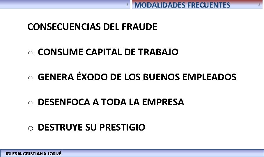 8 MODALIDADES FRECUENTES CONSECUENCIAS DEL FRAUDE o CONSUME CAPITAL DE TRABAJO o GENERA ÉXODO