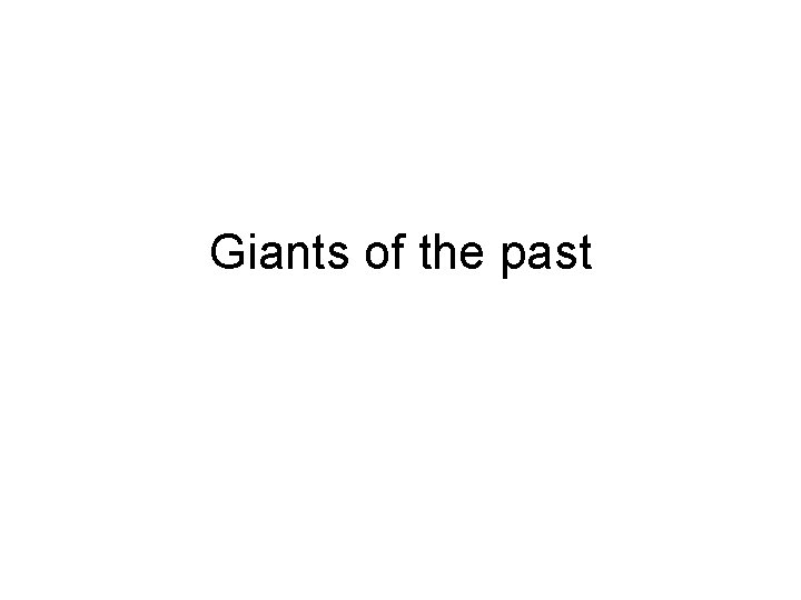 Giants of the past 