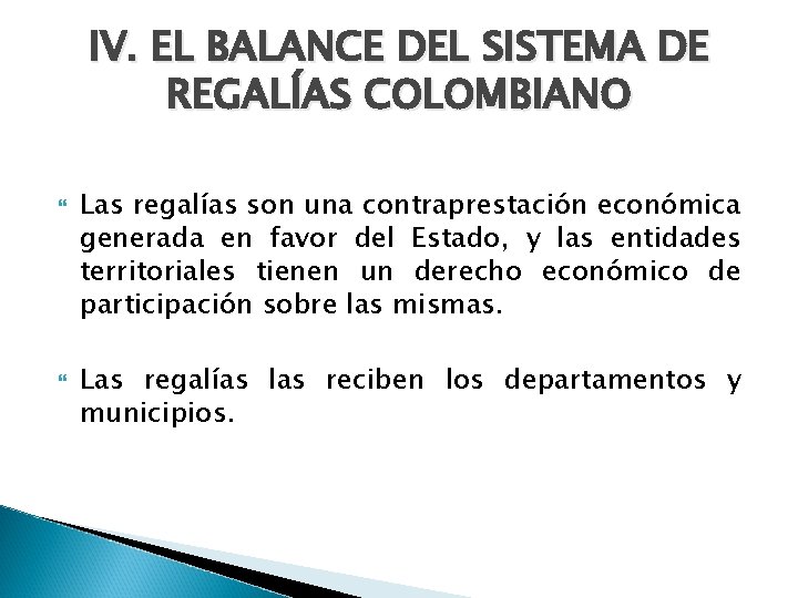 IV. EL BALANCE DEL SISTEMA DE REGALÍAS COLOMBIANO Las regalías son una contraprestación económica