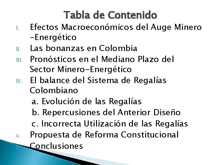 Tabla de Contenido I. III. IV. v. vi. Efectos Macroeconómicos del Auge Minero -Energético