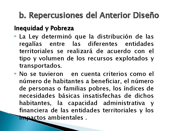 b. Repercusiones del Anterior Diseño Inequidad y Pobreza La Ley determinó que la distribución