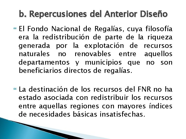 b. Repercusiones del Anterior Diseño El Fondo Nacional de Regalías, cuya filosofía era la