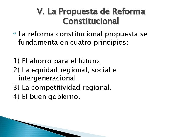 V. La Propuesta de Reforma Constitucional La reforma constitucional propuesta se fundamenta en cuatro