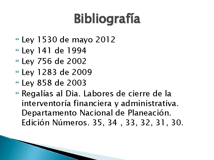 Bibliografía Ley 1530 de mayo 2012 Ley 141 de 1994 Ley 756 de 2002