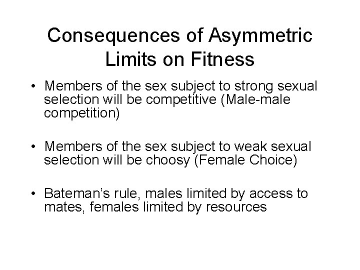 Consequences of Asymmetric Limits on Fitness • Members of the sex subject to strong