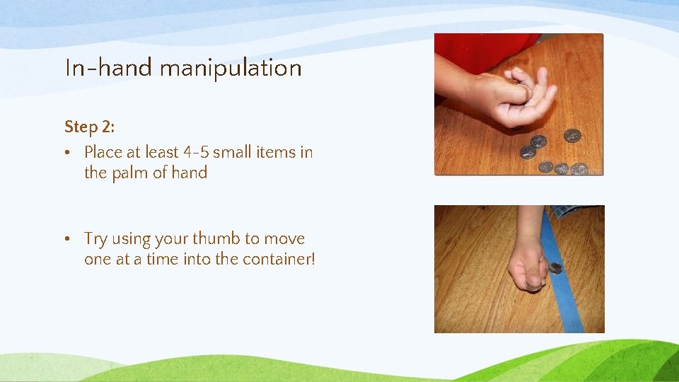 In-hand manipulation Step 2: • Place at least 4 -5 small items in the