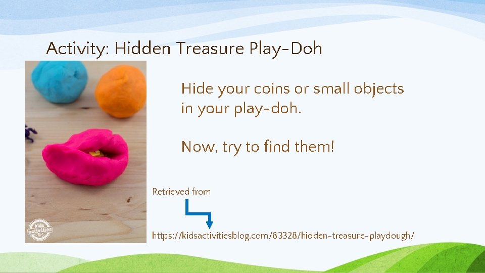 Activity: Hidden Treasure Play-Doh Hide your coins or small objects in your play-doh. Now,