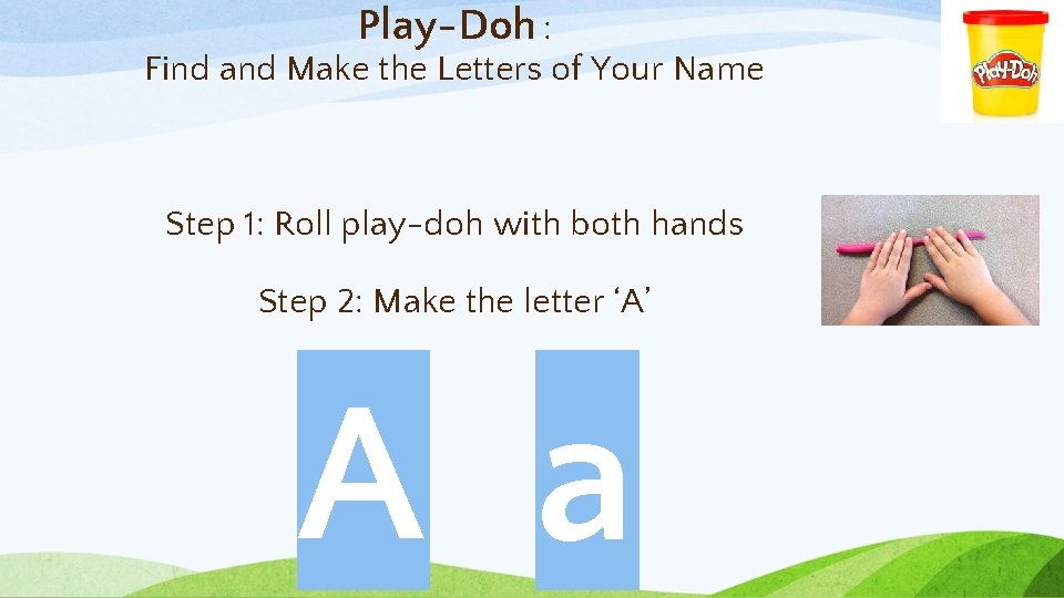 Play-Doh : Find and Make the Letters of Your Name Step 1: Roll play-doh