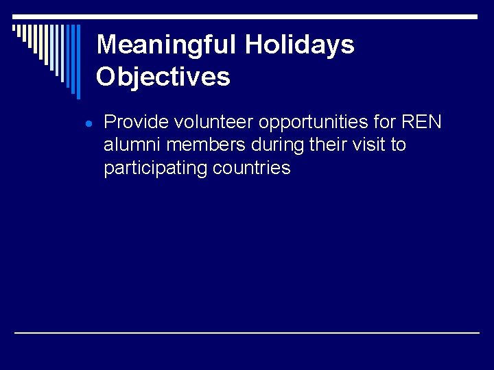 Meaningful Holidays Objectives Provide volunteer opportunities for REN alumni members during their visit to