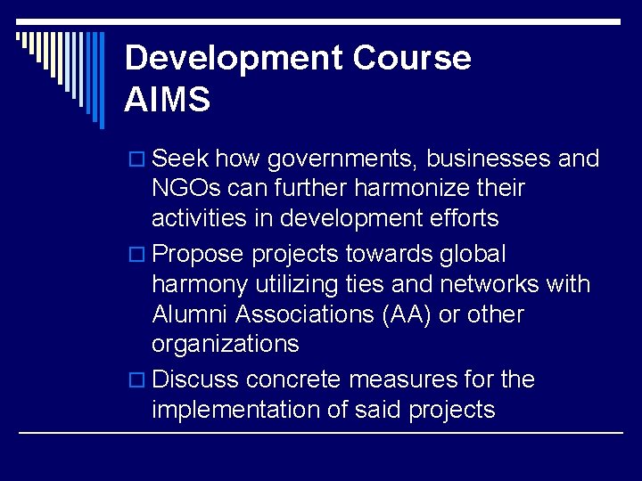 Development Course AIMS o Seek how governments, businesses and NGOs can further harmonize their