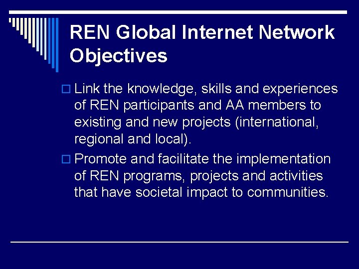 REN Global Internet Network Objectives o Link the knowledge, skills and experiences of REN