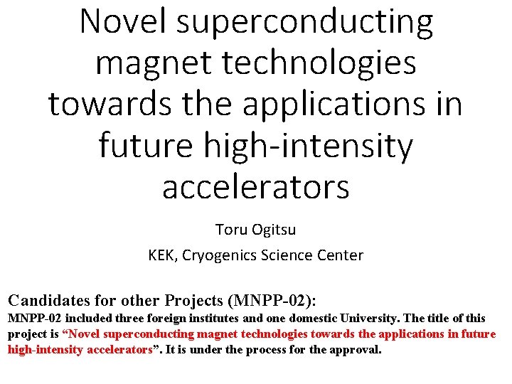 Novel superconducting magnet technologies towards the applications in future high-intensity accelerators Toru Ogitsu KEK,