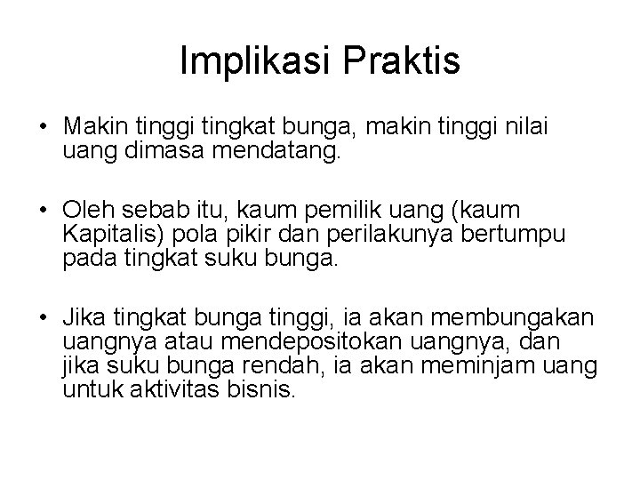 Implikasi Praktis • Makin tinggi tingkat bunga, makin tinggi nilai uang dimasa mendatang. •