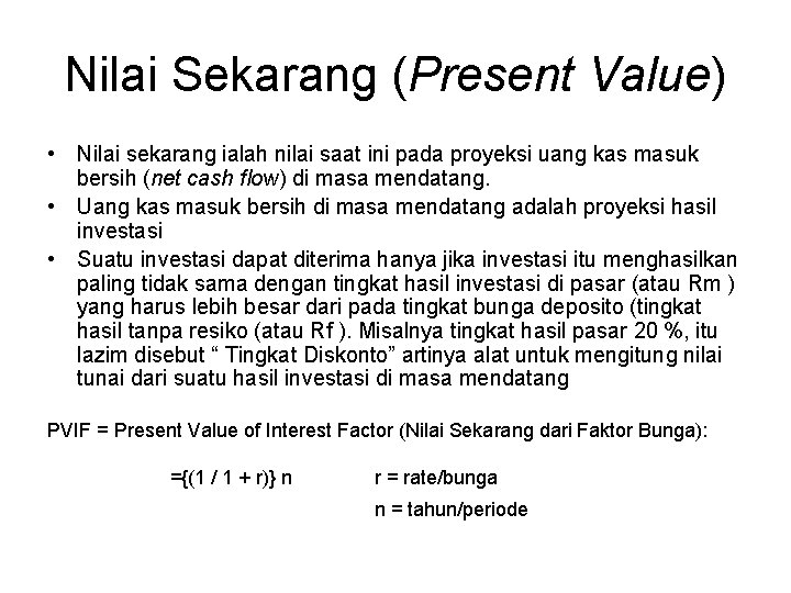 Nilai Sekarang (Present Value) • Nilai sekarang ialah nilai saat ini pada proyeksi uang