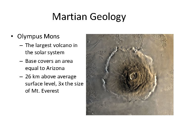 Martian Geology • Olympus Mons – The largest volcano in the solar system –