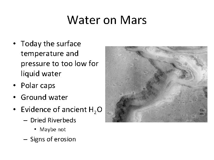 Water on Mars • Today the surface temperature and pressure to too low for