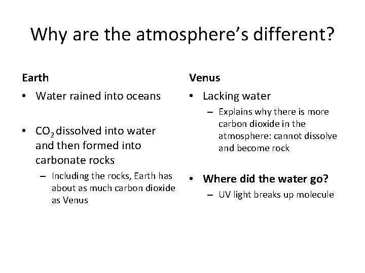Why are the atmosphere’s different? Earth Venus • Water rained into oceans • Lacking