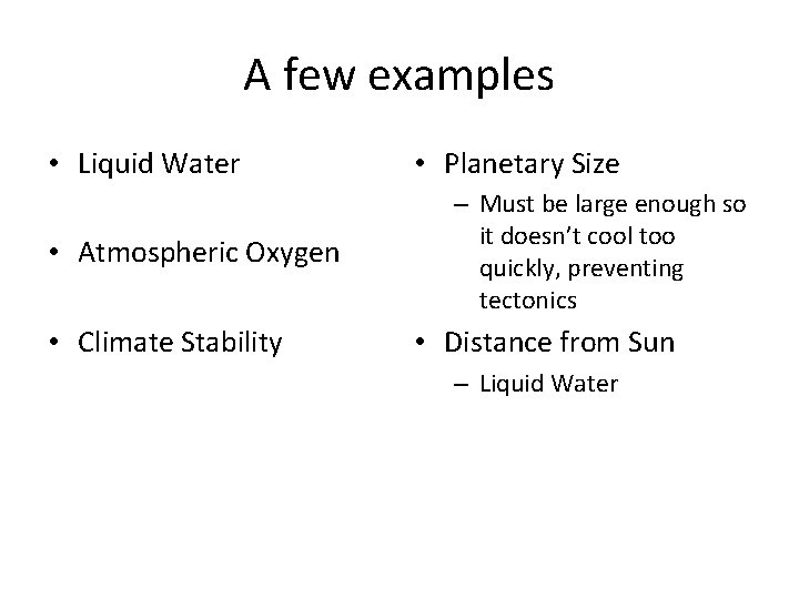 A few examples • Liquid Water • Atmospheric Oxygen • Climate Stability • Planetary