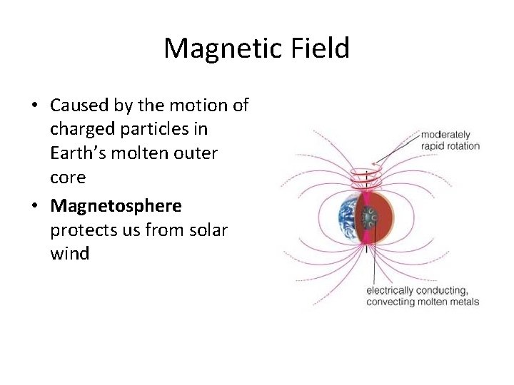 Magnetic Field • Caused by the motion of charged particles in Earth’s molten outer