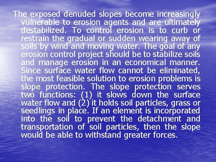 The exposed denuded slopes become increasingly vulnerable to erosion agents and are ultimately destabilized.