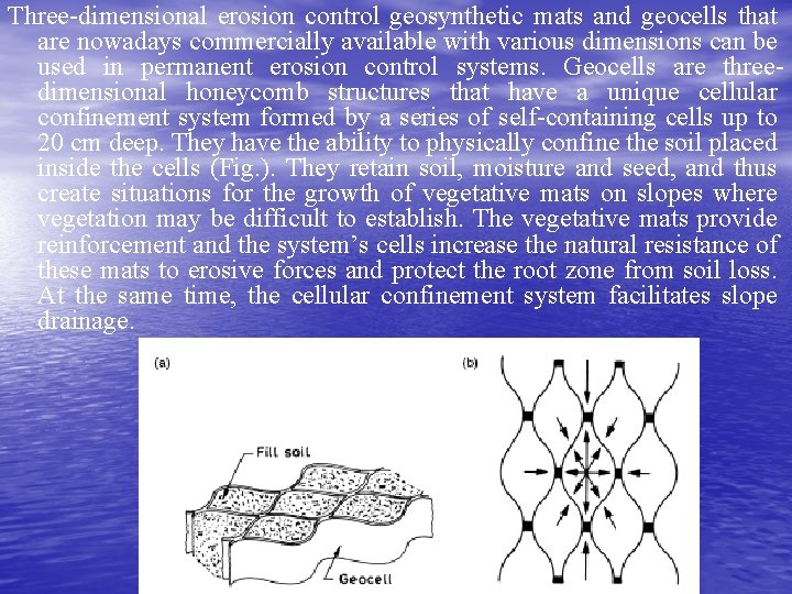 Three-dimensional erosion control geosynthetic mats and geocells that are nowadays commercially available with various