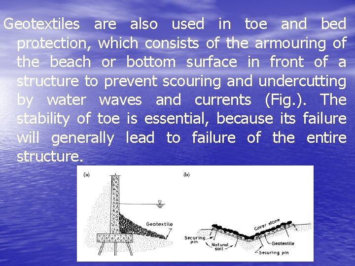 Geotextiles are also used in toe and bed protection, which consists of the armouring