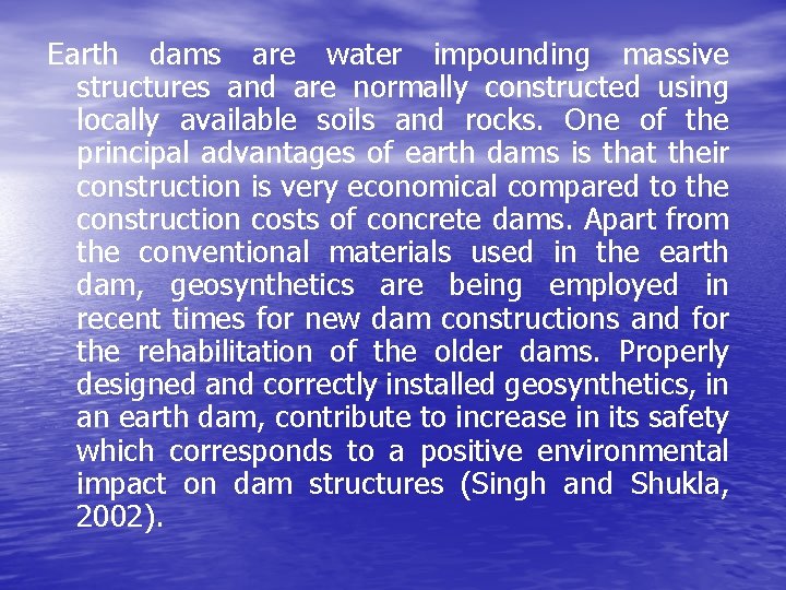 Earth dams are water impounding massive structures and are normally constructed using locally available