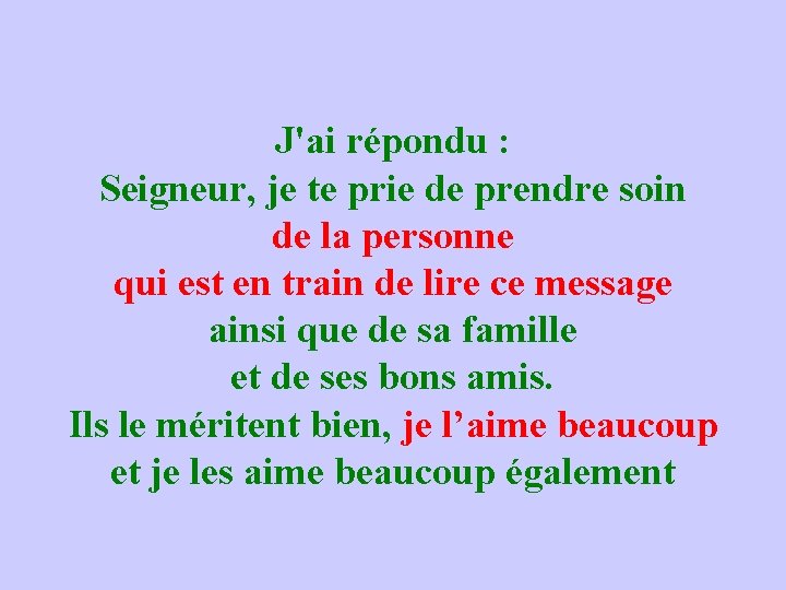 J'ai répondu : Seigneur, je te prie de prendre soin de la personne qui