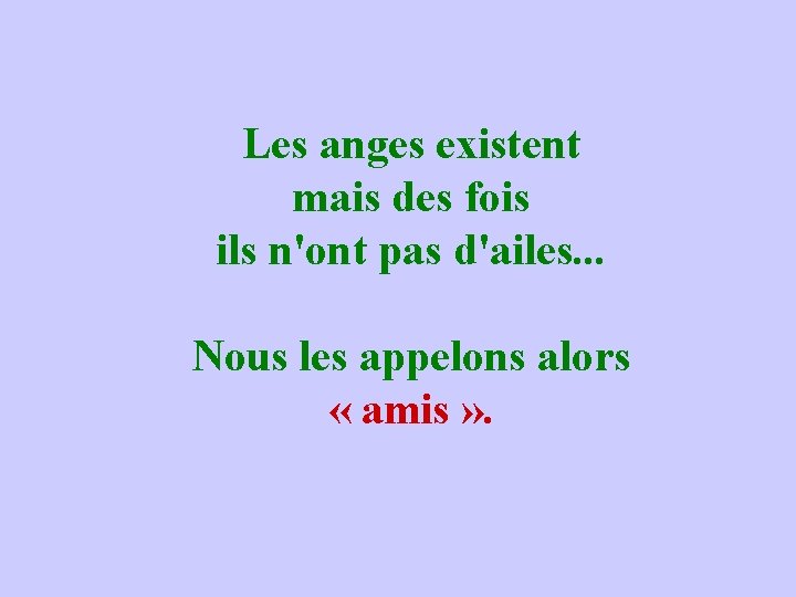 Les anges existent mais des fois ils n'ont pas d'ailes. . . Nous les