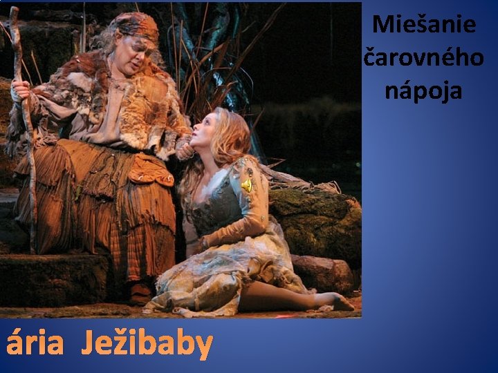 Miešanie čarovného nápoja ária Ježibaby Miešanie čarovného nápoja ária Ježibaby