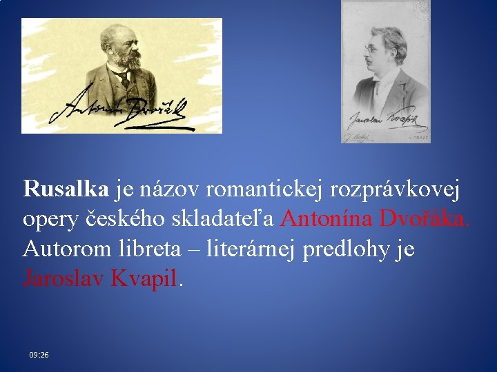 Rusalka je názov romantickej rozprávkovej opery českého skladateľa Antonína Dvořáka. Autorom libreta – literárnej Rusalka je názov romantickej rozprávkovej opery českého skladateľa Antonína Dvořáka. Autorom libreta – literárnej