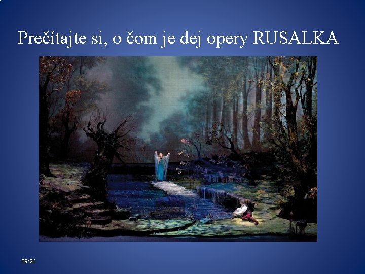 Prečítajte si, o čom je dej opery RUSALKA 09: 26 Prečítajte si, o čom je dej opery RUSALKA 09: 26