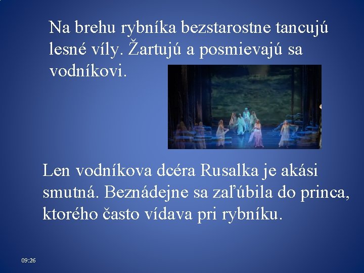 Na brehu rybníka bezstarostne tancujú lesné víly. Žartujú a posmievajú sa vodníkovi. Len vodníkova Na brehu rybníka bezstarostne tancujú lesné víly. Žartujú a posmievajú sa vodníkovi. Len vodníkova