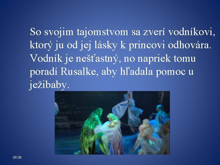 So svojim tajomstvom sa zverí vodníkovi, ktorý ju od jej lásky k princovi odhovára. So svojim tajomstvom sa zverí vodníkovi, ktorý ju od jej lásky k princovi odhovára.