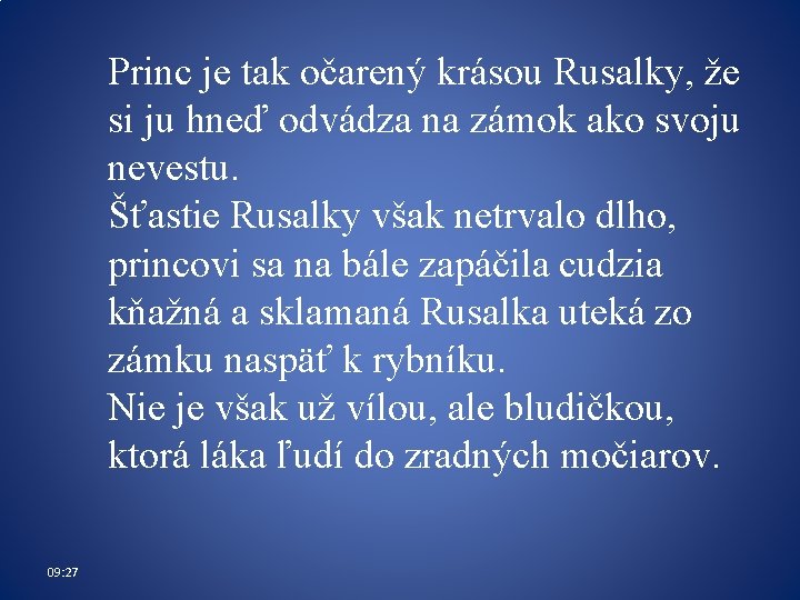 Princ je tak očarený krásou Rusalky, že si ju hneď odvádza na zámok ako Princ je tak očarený krásou Rusalky, že si ju hneď odvádza na zámok ako